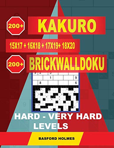 200 Kakuro Kakuro 15X17 + 16X18 + 17X19+ 18X20 + 200 Brickwalldoku Hard - Very Hard Levels.: Holmes Is A Very Serious Sudoku Puzzle Book. Sudoku ... (Kakuro And Brickwalldoku Classic Sudoku)