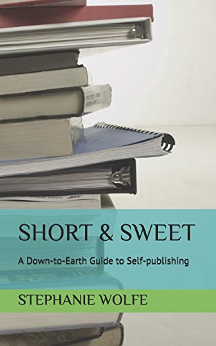 Short & Sweet: A Down-To-Earth Guide To Self-Publishing (Technical Learning Books)