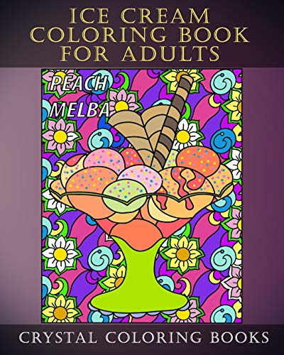 Ice Cream Coloring Book For Adults: Sundae Doodle Style Original Stress Relief Coloring Pages. Each Page Contains A Different Sundae With A Relaxing ... Gift Idea For The Dessert Lover In Your Life.