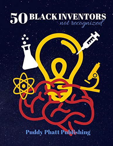 50 Black Inventors...Not Recognized: Unsung Heroes Creative Inventions World Changers.