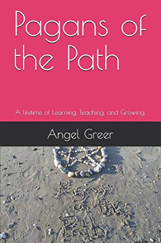 Pagans Of The Path: A Lifetime Of Learning, Teaching, And Growing.