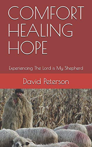 Comfort Healing Hope: Experiencing The Lord Is My Shepherd