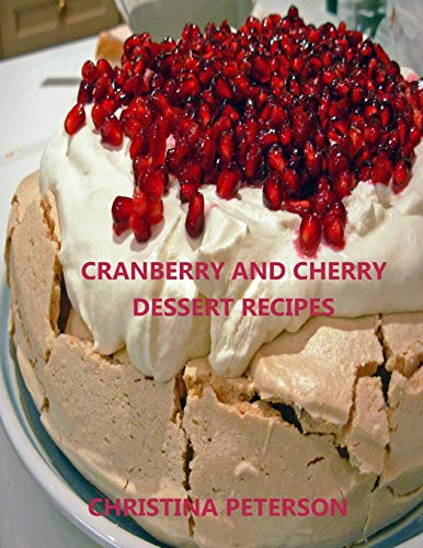 Cranberry And Cherry Dessert Recipes: Every Title Has Space For Notes, With Pineapple, Cobbler, Crisp, Pudding, Torte, Tart, Steam Pudding And More (Desserts)