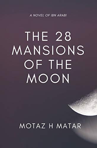 The 28 Mansions Of The Moon: A Novel Of Ibn Arabi
