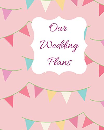 Our Wedding Plans: Complete Wedding Plan Guide To Help The Bride & Groom Organize Their Big Day. Pink Cover With Bunting Flag Design