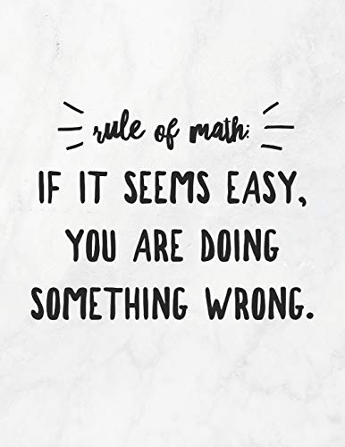 Rule Of Math: If It Seems Easy, You Are Doing Something Wrong: 8.5X11 Large Graph Notebook With Floral Margins For Adult Coloring