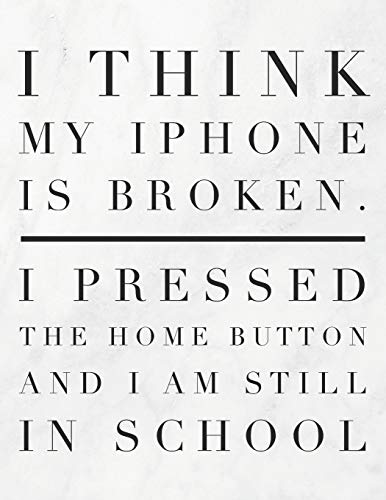 I Think My Iphone Is Broken. I Pressed The Home Button And I Am Still In School: 8.5X11 Large Graph Notebook With Floral Margins For Adult Coloring