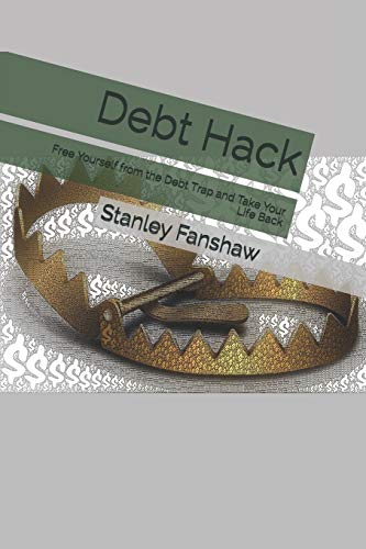 Debt Hack: Free Yourself From The Debt Trap And Take Your Life Back