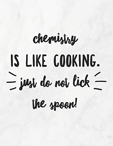 Chemistry Is Like Cooking, Just Do Not Lick The Spoon!: 8.5X11 Large Graph Notebook With Floral Margins For Adult Coloring - 9781090903280