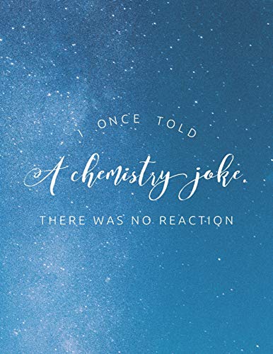I Once Told A Chemistry Joke. There Was No Reaction: 8.5X11 Large Graph Notebook With Floral Margins For Adult Coloring