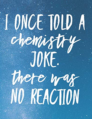 I Once Told A Chemistry Joke. There Was No Reaction: 8.5X11 Large Graph Notebook With Floral Margins For Adult Coloring - 9781090939784