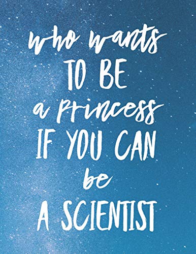 Who Wants To Be A Princess If You Can Be A Scientist: 8.5X11 Large Graph Notebook With Floral Margins For Adult Coloring
