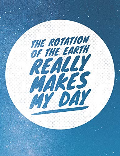 The Rotation Of The Earth Really Makes My Day: 8.5X11 Large Graph Notebook With Floral Margins For Adult Coloring