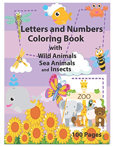 Letters And Numbers Coloring Book With Wild Animals Sea Animals And Insects: An Activity Book For Toddlers And Preschool Kids To Learn The English ... To Z, Numbers 1-10, Perfect Size 8.5 X 11 Inc