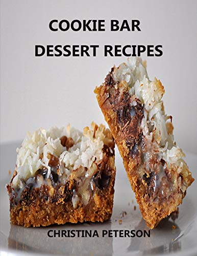 Cookie Bar Dessert Recipes: Every Title Has Space For Notes,Cinderella Crisps, Blondie Brownies, Chocolate Caramel Delight, And More (Desserts)