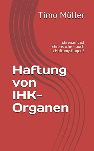 Haftung Von Ihk-Organen: Ehrenamt Ist Ehrensache - Auch In Haftungsfragen? (German Edition)