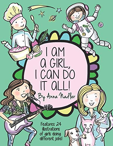 I Am A Girl, I Can Do It All!: A Unique And Fun Coloring Book Designed To Inspire And Motivate Girls; Features 24 Illustrations Of Girls Working In Different Professions!