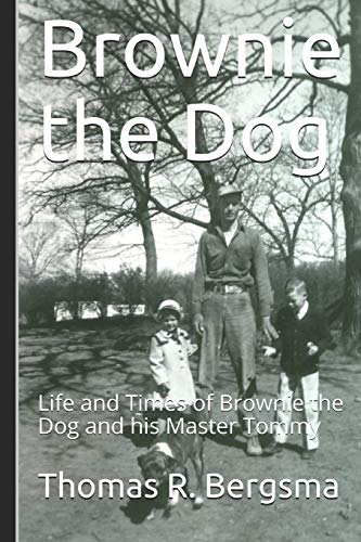 Brownie The Dog: Life And Times Of Brownie The Dog And His Master Tommy