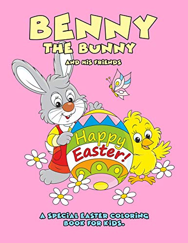 Benny The Bunny And His Friends - Happy Easter - A Special Easter Coloring Book For Kids.
