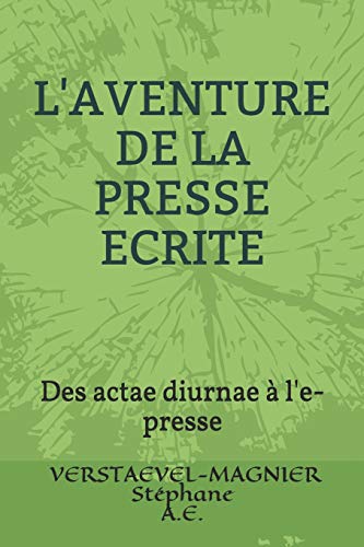 L'Aventure De La Presse Ecrite: Des Actae Diurnae ? L'E-Presse (French Edition)