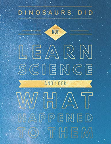 Dinosaurs Did Not Learn Science And Look What Happened To Them: 8.5X11 Large Graph Notebook With Floral Margins For Adult Coloring