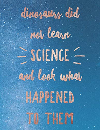Dinosaurs Did Not Learn Science And Look What Happened To Them: 8.5X11 Large Graph Notebook With Floral Margins For Adult Coloring - 9781090982810