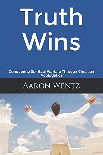 Truth Wins: Conquering Spiritual Warfare Through Christian Apologetics (Apologetics Series)