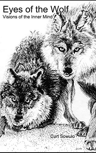Eyes Of The Wolf: Visions Of The Inner Mind (A Chronicle Of Philosophical And Personal Growth)