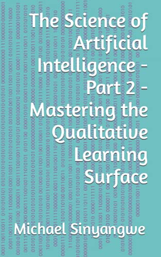 The Science Of Artificial Intelligence - Part 2 - Mastering The Qualitative Learning Surface