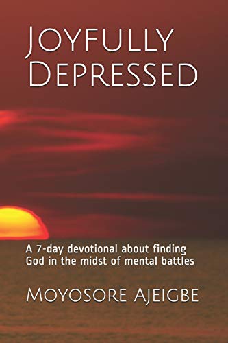 Joyfully Depressed: A 7-Day Devotional About Finding God In The Midst Of Mental Battles