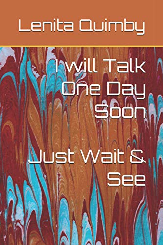 I Will Talk One Day Soon: Just Wait & See