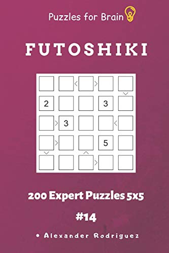 Puzzles For Brain - Futoshiki 200 Expert Puzzles 5X5 Vol.14