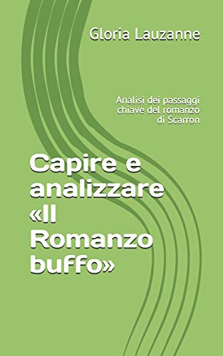 Capire E Analizzare ?½Il Romanzo Buffo??: Analisi Dei Passaggi Chiave Del Romanzo Di Scarron (Italian Edition)