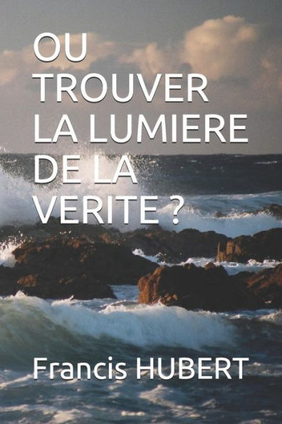 Ou Trouver La Lumiere De La Verite ? (French Edition)