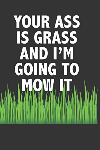 Your Ass Is Grass And I'M Going To Mow It: For Burger Lovers