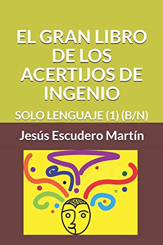 El Gran Libro De Los Acertijos De Ingenio: Solo Lenguaje (1) (B/N) (Spanish Edition)