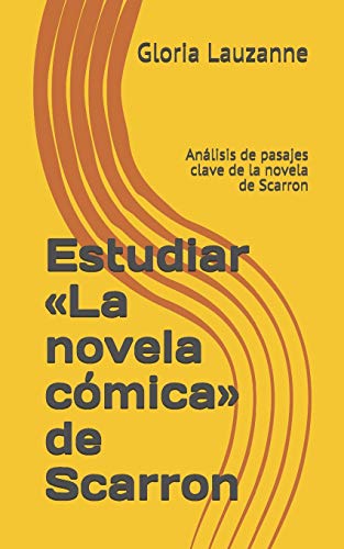 Estudiar ?½La Novela C??mica?? De Scarron: An?ílisis De Pasajes Clave De La Novela De Scarron (Spanish Edition)