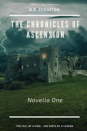 The Chronicles Of Ascension (Novella One): The Fall Of A King - The Birth Of A Legend