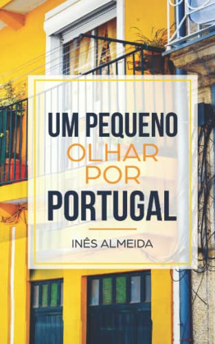 Um Pequeno Olhar Por Portugal: Kurzgeschichten Aus Portugal In Einfachem Portugiesisch (Portuguese Edition)