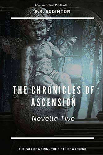 The Chronicles Of Ascension (Novella Two): The Fall Of A King - The Birth Of A Legend