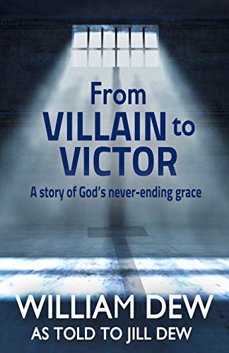 From Villain To Victor: A Story Of God's Never-Ending Grace