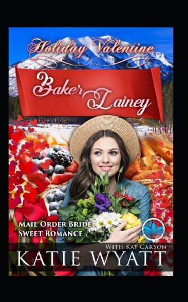 Baker Lainey (Holiday Valentine Mail Order Bride Sweet Romance Series)