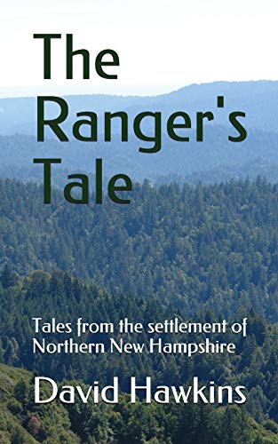 The Ranger's Tale: Tales From The Settlement Of Northern New Hampshire