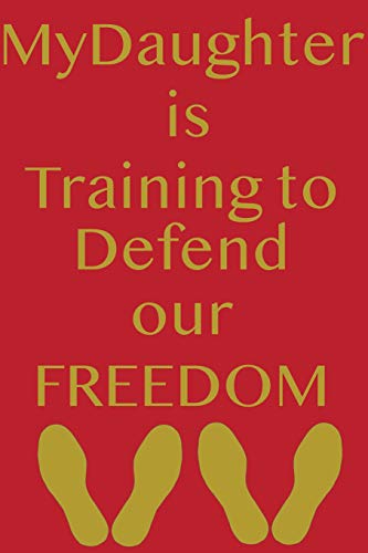 My Daughter Is Training To Defend Our Freedom