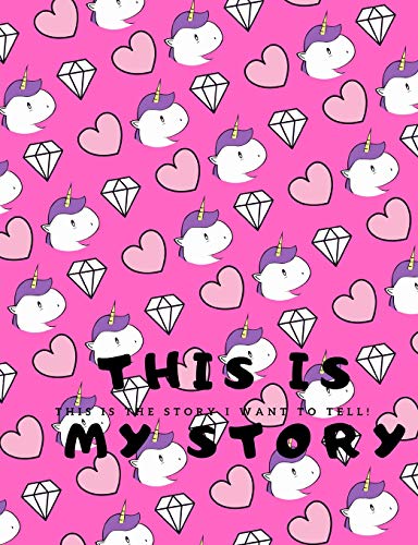 This Is My Story: This Is The Story I Want To Tell! - Unicorns, Hearts, Diamonds