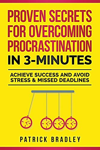 Proven Secrets For Overcoming Procrastination In 3-Minutes: Achieve Success And Avoid Stress & Missed Deadlines