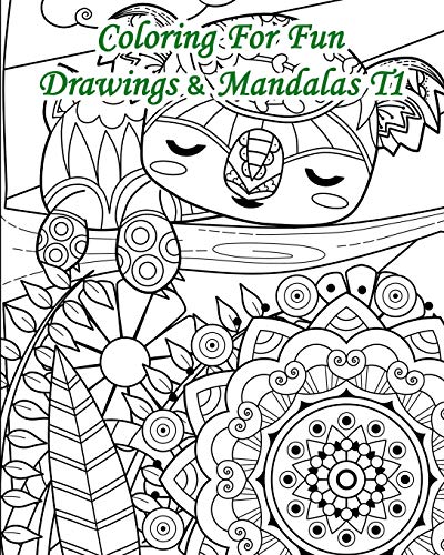 Coloring For Fun – Drawings & Mandalas T1: 25 Coloring Pages Combining Drawings & Mandalas
