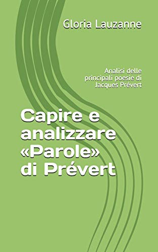 Capire E Analizzare ?½Parole?? Di Pr??vert: Analisi Delle Principali Poesie Di Jacques Pr??vert (Italian Edition)