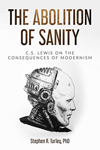 The Abolition Of Sanity: C.S. Lewis On The Consequences Of Modernism
