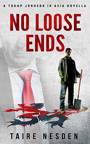 No Loose Ends.: A Trump Johnson In Asia Novella.